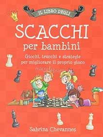 Il libro degli scacchi per bambini : giochi, trucchi e strategie per migliorare il proprio gioco